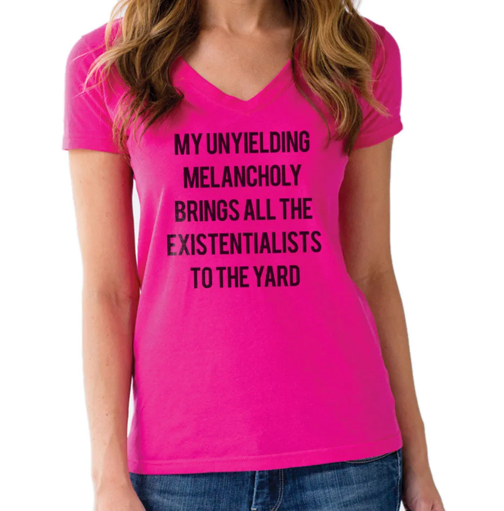 Women's My Unyielding Melancholy Brings All The Existentialists To The Yard Vneck T-Shirt