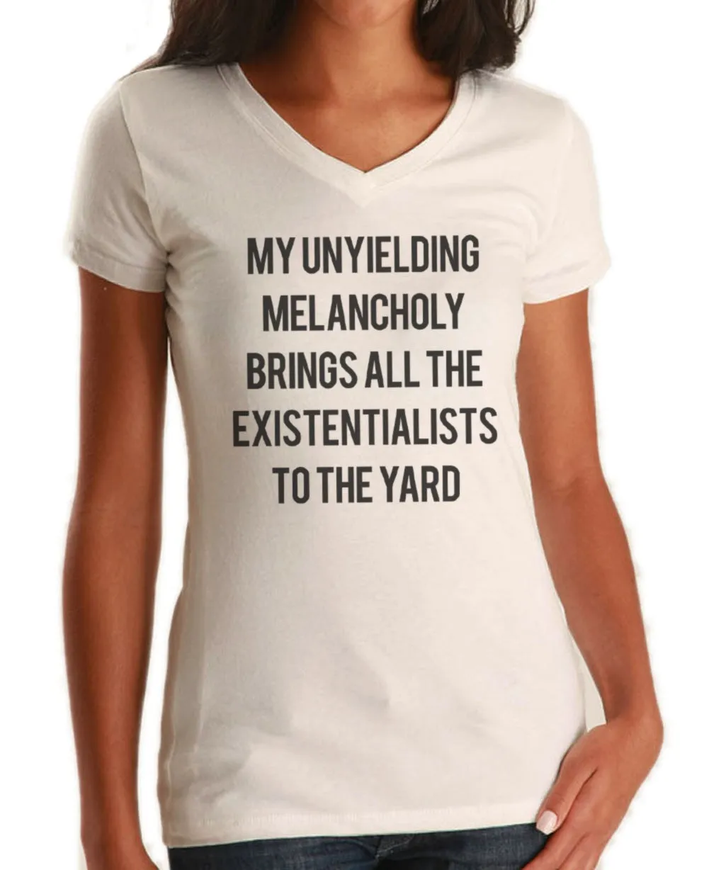 Women's My Unyielding Melancholy Brings All The Existentialists To The Yard Vneck T-Shirt